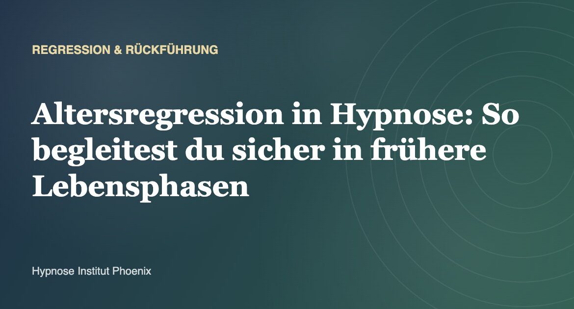 Altersregression in Hypnose: So begleitest du sicher in frühere Lebensphasen