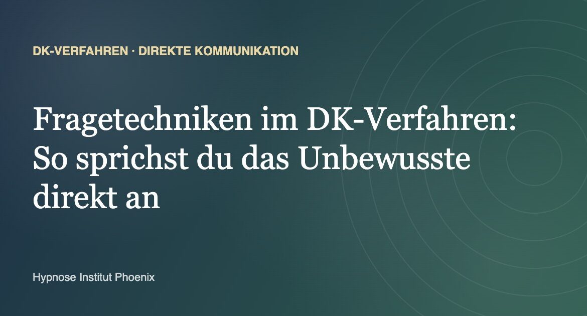 Fragetechniken im DK-Verfahren: So sprichst du das Unbewusste direkt an