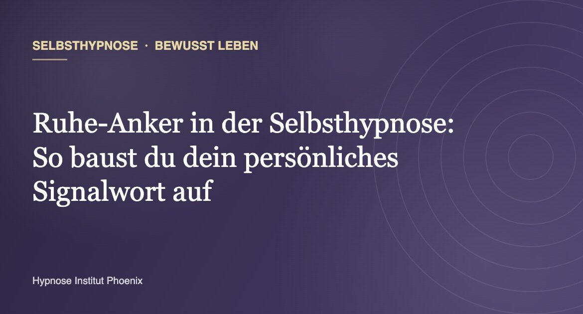 Ruhe-Anker in der Selbsthypnose: So baust du dein persönliches Signalwort auf